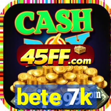bete 7k